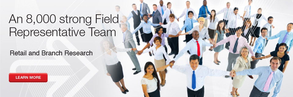 Retail and Branch Research - An 8,000 strong Field Representative Team